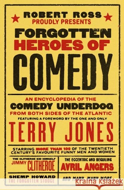 Forgotten Heroes of Comedy: An Encyclopedia of the Comedy Underdog Ross, Robert 9781783529186