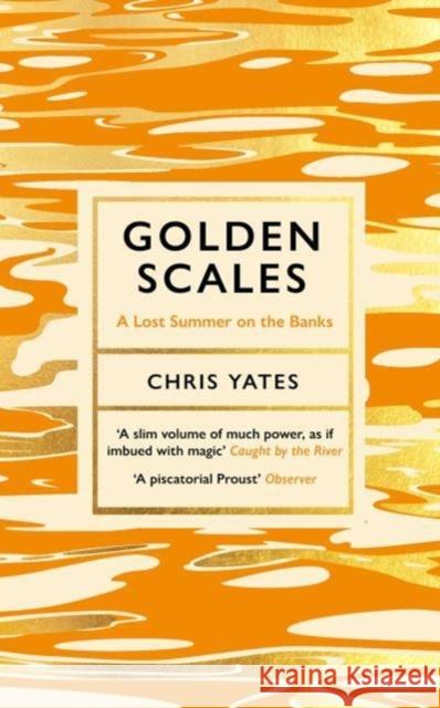 Golden Scales: A Lost Summer on the Banks Chris Yates 9781783529605