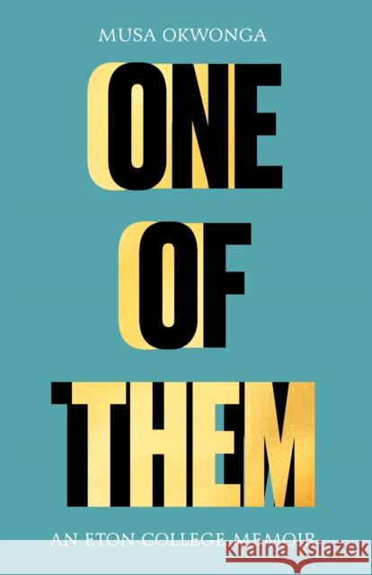 One of Them: An Eton College Memoir Musa Okwonga 9781783529674 Unbound