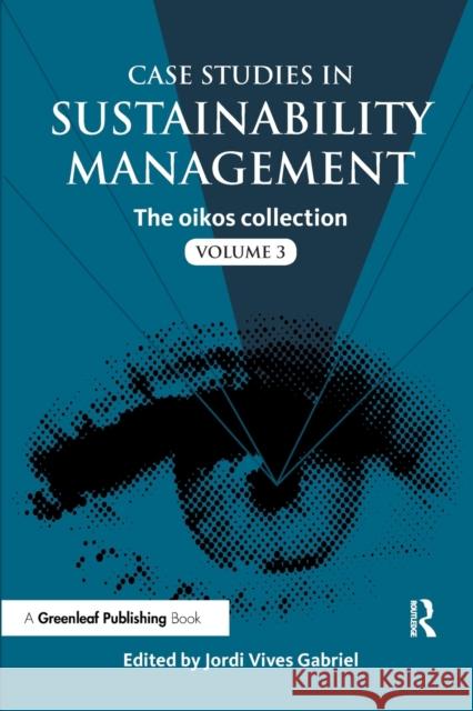 Case Studies in Sustainability Management: The oikos collection Vol. 3 Vives Gabriel, Jordi 9781783530489 Greenleaf Publishing (UK)