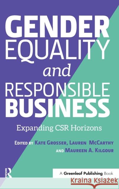 Gender Equality and Responsible Business: Expanding Csr Horizons Kate Grosser Maureen A. Kilgour Lauren McCarthy 9781783531288