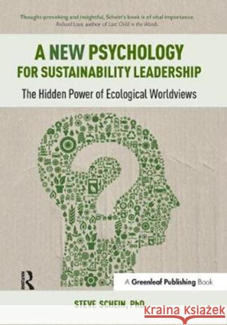 A New Psychology for Sustainability Leadership: The Hidden Power of Ecological Worldviews Steven Schein 9781783531905 Greenleaf Publishing (UK)