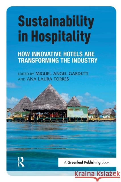 Sustainability in Hospitality: How Innovative Hotels are Transforming the Industry Gardetti, Miguel Angel 9781783531998 Greenleaf Publishing (UK)
