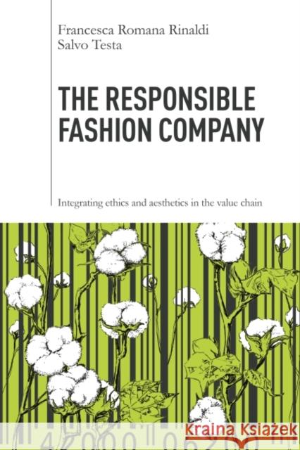 The Responsible Fashion Company: Integrating Ethics and Aesthetics in the Value Chain Francesca Romana Rinaldi Salvo Testa 9781783532193 Greenleaf Publishing (UK)