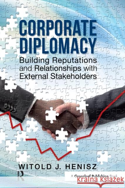 Corporate Diplomacy: Building Reputations and Relationships with External Stakeholders Witold Henisz 9781783532988