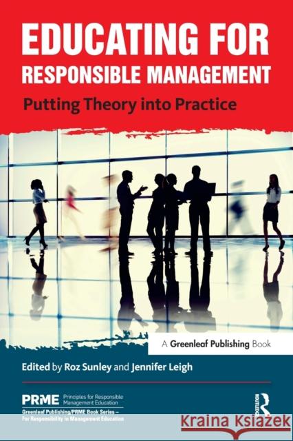 Educating for Responsible Management: Putting Theory Into Practice Roz Sunley Jennifer Leigh 9781783533466 Greenleaf Publishing (UK)