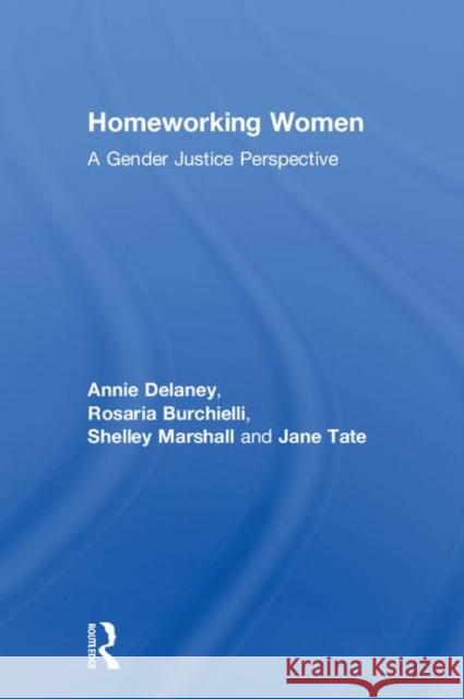 Homeworking Women: A Gender Justice Perspective Annie Delaney Jane Tate Rosaria Burchielli 9781783533626 Routledge