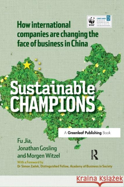 China Edition - Sustainable Champions: How International Companies Are Changing the Face of Business in China Fu Jia Jonathan Gosling Morgen Witzel 9781783533640 Routledge