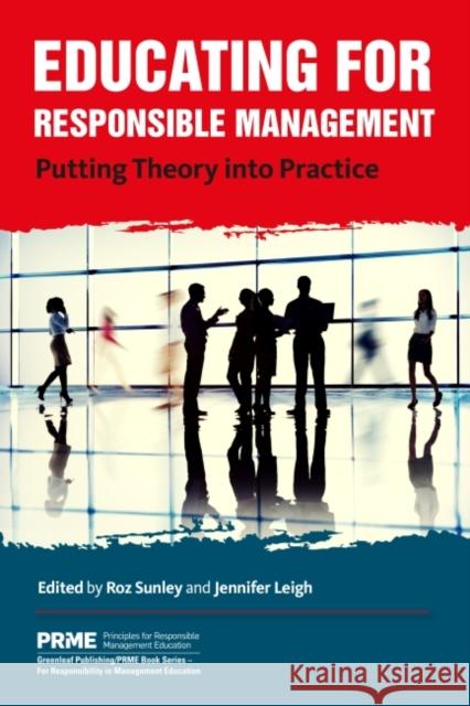 Educating for Responsible Management: Putting Theory Into Practice Roz Sunley Jennifer Leigh 9781783533862 Greenleaf Publishing (UK)