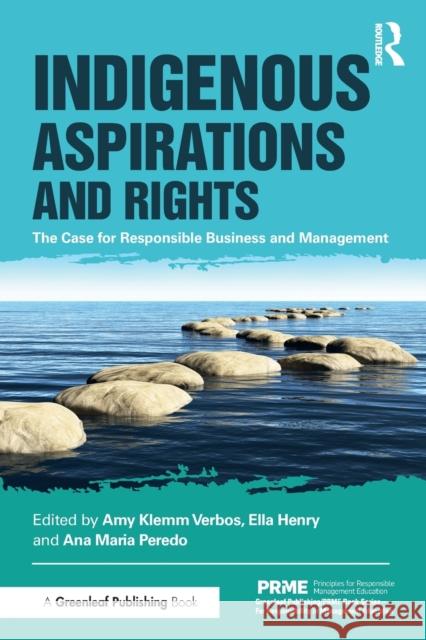 Indigenous Aspirations and Rights: The Case for Responsible Business and Management Amy Klemm Verbos Ella Henry Ana Maria Peredo 9781783533992