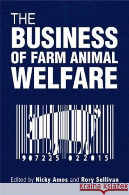 The Business of Farm Animal Welfare Nicky Amos Rory Sullivan 9781783534128