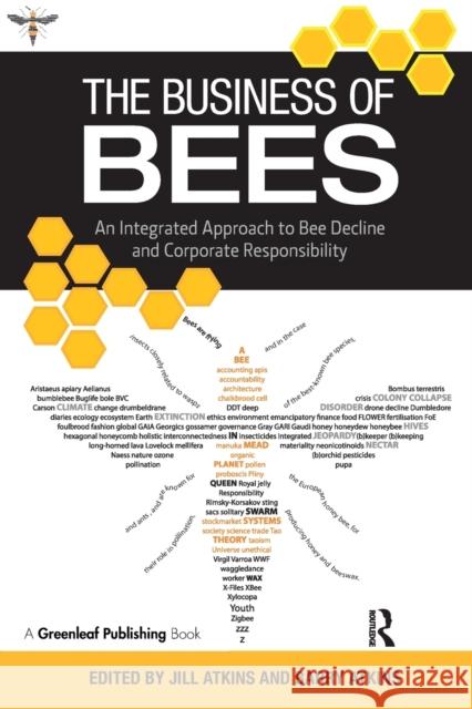 The Business of Bees: An Integrated Approach to Bee Decline and Corporate Responsibility Jill Atkins Barry Atkins 9781783534357 Greenleaf Publishing (UK)