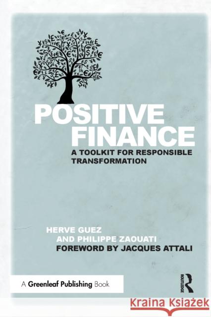 Positive Finance: A Toolkit for Responsible Transformation Guez, Hervé 9781783534555 Greenleaf Publishing (UK)