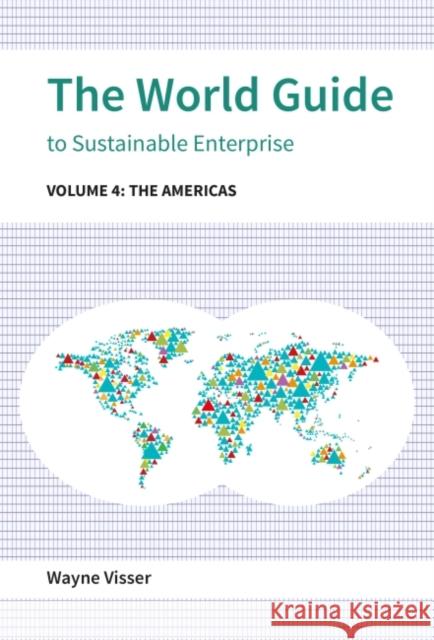 The World Guide to Sustainable Enterprise: Volume 4: The Americas Visser, Wayne 9781783534562