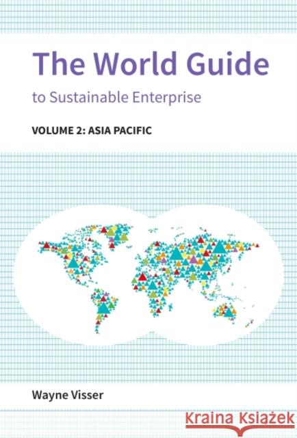 The World Guide to Sustainable Enterprise: Volume 2: Asia Pacific Visser, Wayne 9781783534623