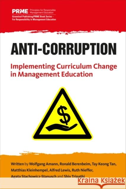 Anti-Corruption: Implementing Curriculum Change in Management Education Wolfgang Amann Ronald Berenbeim Tay Keong Tan 9781783534739