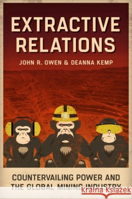 Extractive Relations: Power and Protections in the Global Mining Industry John R. Owen Deanna Kemp 9781783534777