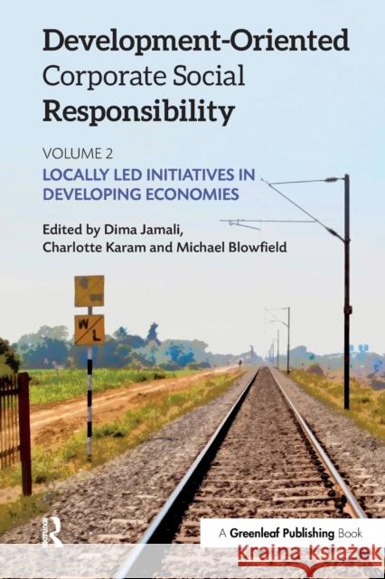 Development-Oriented Corporate Social Responsibility: Volume 2: Locally Led Initiatives in Developing Economies Jamali, Dima 9781783534807