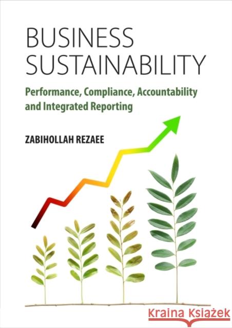 Business Sustainability: Performance, Compliance, Accountability and Integrated Reporting Zabihollah Rezaee 9781783534906 Greenleaf Publishing (UK)