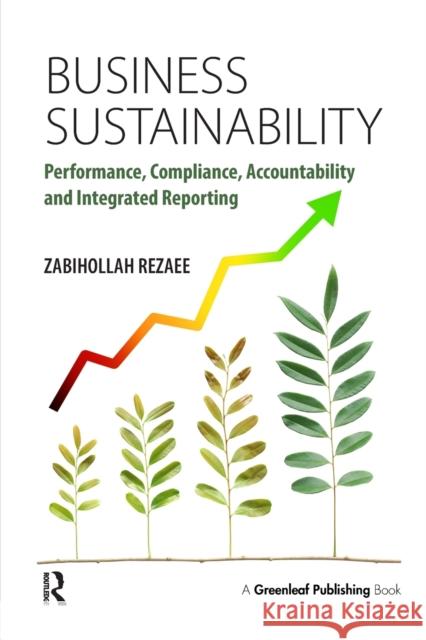 Business Sustainability: Performance, Compliance, Accountability and Integrated Reporting Rezaee, Zabihollah 9781783535040 Greenleaf Publishing (UK)
