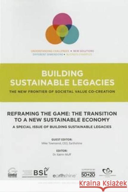 Reframing the Game: The Transition to a New Sustainable Economy: A Special Issue of Building Sustainable Legacies Townsend, Mike 9781783535118 Greenleaf Publishing (UK)