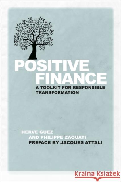 Positive Finance: A Toolkit for Responsible Transformation Herve Guez 9781783535163 Greenleaf Publishing (UK)