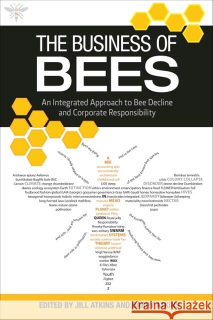 The Business of Bees: An Integrated Approach to Bee Decline and Corporate Responsibility Jill Atkins Barry Atkins 9781783535224 Greenleaf Publishing (UK)