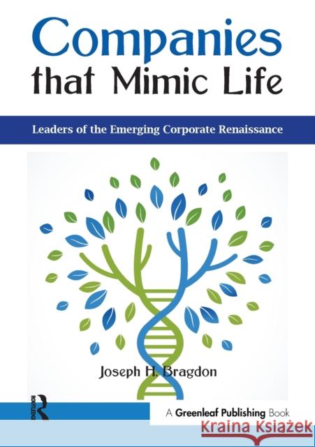 Companies that Mimic Life: Leaders of the Emerging Corporate Renaissance Bragdon, Joseph H. 9781783535422 Greenleaf