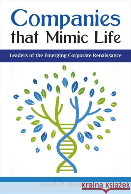 Companies That Mimic Life: Leaders of the Emerging Corporate Renaissance Joseph H. Bragdon 9781783535439 Greenleaf