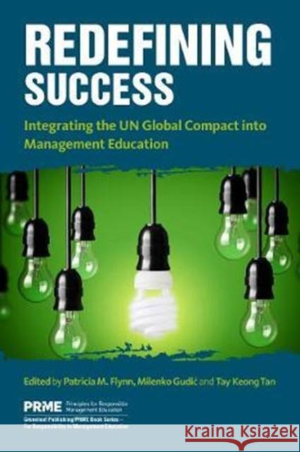 Redefining Success: Integrating Sustainability Into Management Education Patricia M. Flynn Tay Keong Tan Milenko Gudic 9781783535484