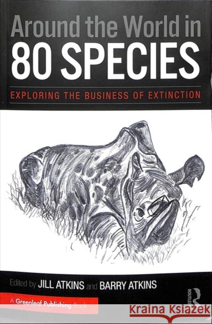Around the World in 80 Species: Exploring the Business of Extinction Jill Atkins Barry Atkins 9781783537136 Routledge