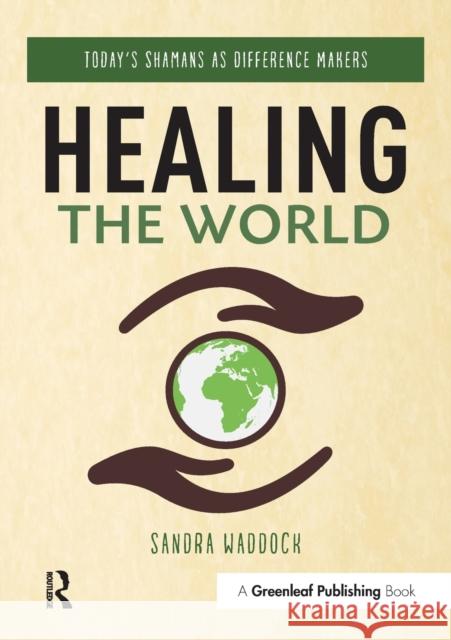 Healing the World: Today's Shamans as Difference Makers Sandra Waddock 9781783537723