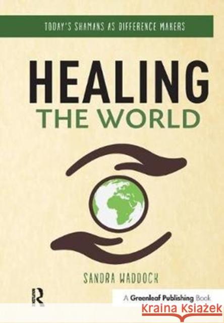 Healing the World: Today's Shamans as Difference Makers Sandra Waddock 9781783538010