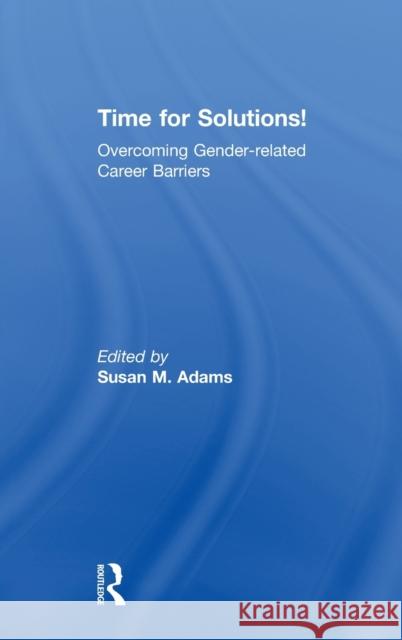 Time for Solutions!: Overcoming Gender-Related Career Barriers Susan M. Adams 9781783538188