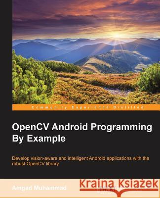 OpenCV Android Programming By Example Mohammad, Amgad 9781783550593 Packt Publishing