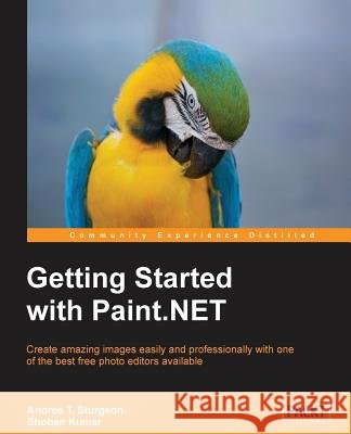 Getting Started with Paint.Net Sturgeon, Andros 9781783551439