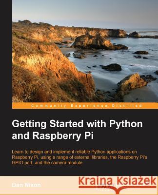 Getting Started with Python and Raspberry Pi Dan Nixon 9781783551590 Packt Publishing