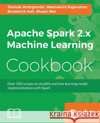 Apache Spark 2.x Machine Learning Cookbook Amirghodsi, Siamak 9781783551606 Packt Publishing