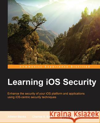 Learning iOS Security Banks, Allister 9781783551743 Packt Publishing