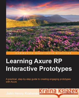 Learning Axure RP Interactive Prototypes Henry Krahenbuhl, John 9781783552054 Packt Publishing