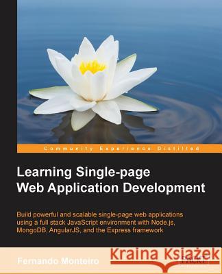 Learning Single Page Web Application Development Fernando Monteiro 9781783552092