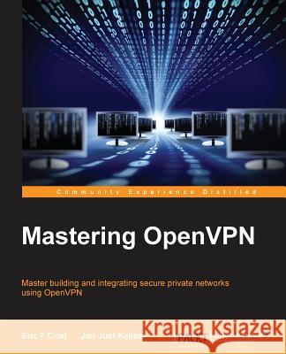 Mastering OpenVPN Crist, Eric 9781783553136 Packt Publishing