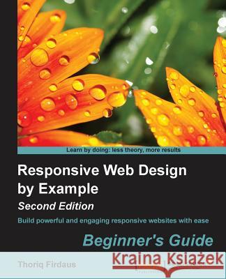 Responsive Web Design by Example (Second Edition) Firdaus, Thoriq 9781783553259 Packt Publishing