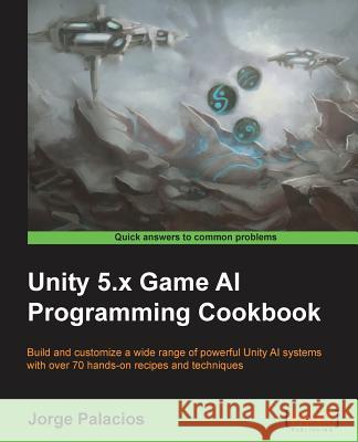 Unity 5.x Game AI Programming Cookbook Palacios, Jorge 9781783553570 Packt Publishing