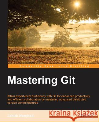 Mastering Git Jakub Na 9781783553754