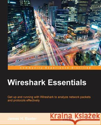 Wireshark Essentials James H Baxter   9781783554638 Packt Publishing