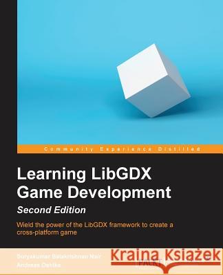 Learning LibGDX Game Development - Second Edition: Wield the power of the LibGDX framework to create a cross-platform game Balakrishnan, Suryakumar 9781783554775 Packt Publishing