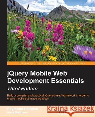 jQuery Mobile Web Development Essentials - Third edition Camden, Raymond 9781783555055 Packt Publishing