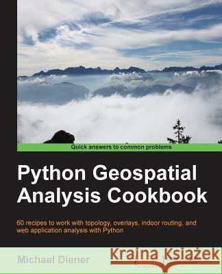Python Geospatial Analysis Cookbook Michael Diener 9781783555079 Packt Publishing