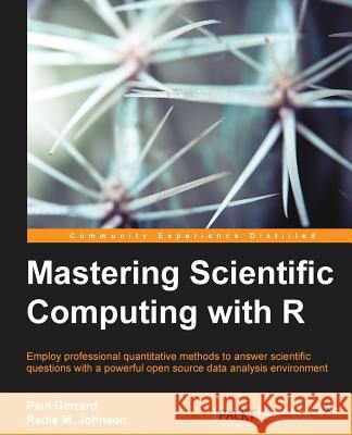 Mastering Scientific Computing with R Paul Gerrard 9781783555253 Packt Publishing